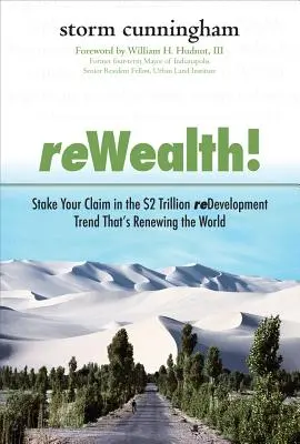 Rewealth! Vegyen részt a világot megújító 2 billió dolláros fejlesztési trendben - Rewealth!: Stake Your Claim in the $2 Trillion Development Trend That's Renewing the World