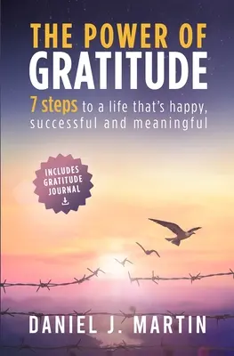 A hála ereje: 7 lépés a boldogabb, sikeresebb és tartalmasabb élethez - The power of gratitude: 7 steps to a happier, more successful and more meaningful life