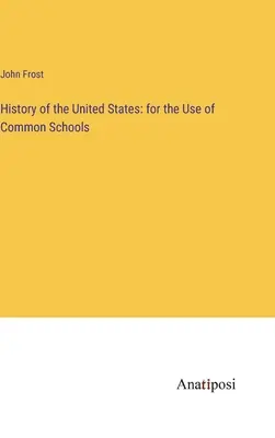 Az Egyesült Államok története: a közös iskolák használatára - History of the United States: for the Use of Common Schools