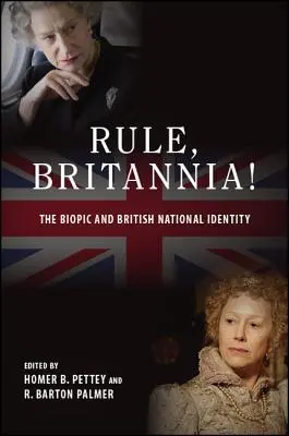 Uralkodj, Britannia! Az életrajzi film és a brit nemzeti identitás - Rule, Britannia!: The Biopic and British National Identity