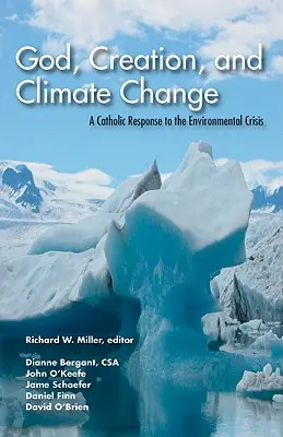 Isten, a teremtés és az éghajlatváltozás: Katolikus válasz a környezeti válságra - God, Creation, and Climate Change: A Catholic Response to the Environmental Crisis