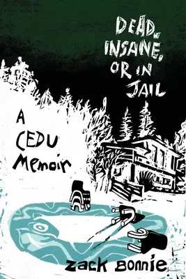 Halott, őrült vagy börtönben: A CEDU memoárja - Dead, Insane, or in Jail: A CEDU Memoir