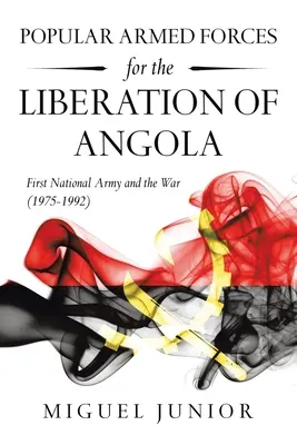 Népi fegyveres erők Angola felszabadításáért: Az első nemzeti hadsereg és a háború (1975-1992) - Popular Armed Forces for the Liberation of Angola: First National Army and the War (1975-1992)