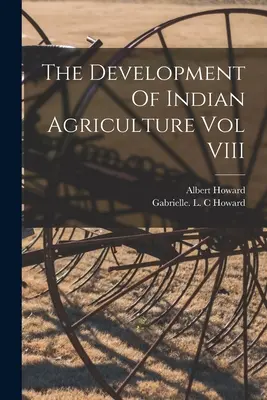 Az indiai mezőgazdaság fejlődése VIII. kötet - The Development Of Indian Agriculture Vol VIII