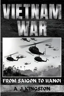 Vietnami háború: Saigontól Hanoig - Vietnam War: From Saigon to Hanoi