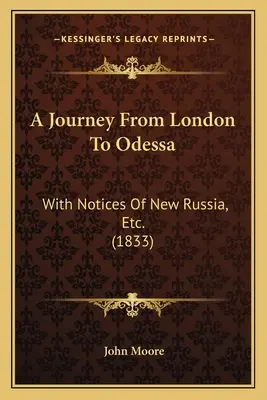 Utazás Londonból Odesszába: Új Oroszországról szóló közleményekkel stb. (1833) - A Journey From London To Odessa: With Notices Of New Russia, Etc. (1833)