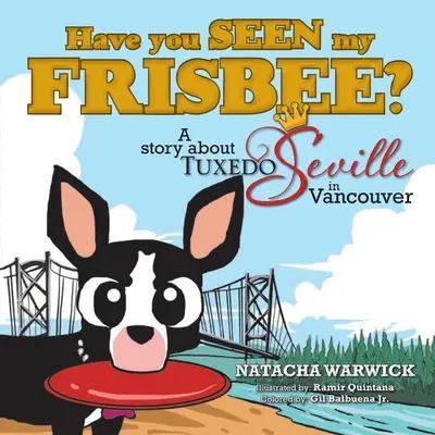 Have You Seeed My Frisbee?: Egy történet Tuxedo Sevilláról, Vancouverben - Have You Seen My Frisbee?: A Story About Tuxedo Seville, in Vancouver