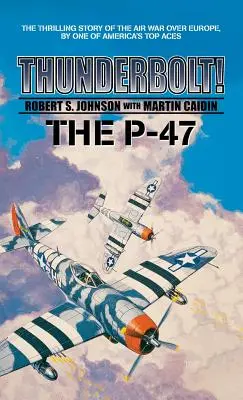 Thunderbolt! A P-47 - Thunderbolt! The P-47