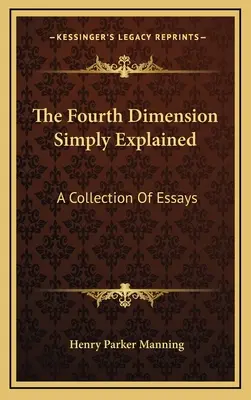 A negyedik dimenzió egyszerűen megmagyarázva: Esszék gyűjteménye - The Fourth Dimension Simply Explained: A Collection Of Essays