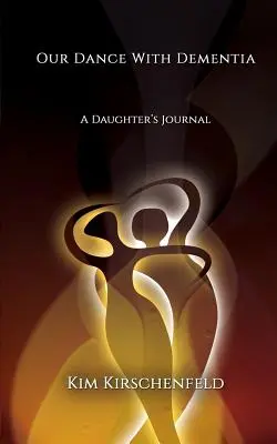 Táncunk a demenciával: Egy lány naplója - Our Dance With Dementia: A Daughter's Journal