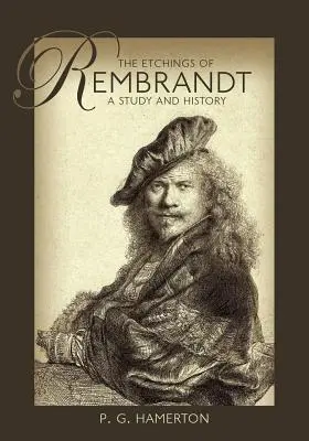 Rembrandt metszetei: A Study and History - The Etchings of Rembrandt: A Study and History