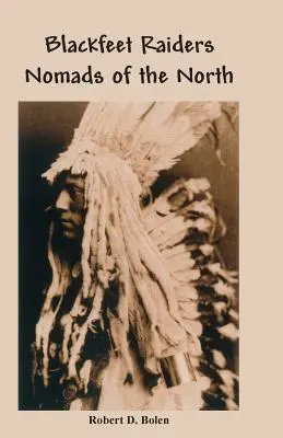 A fekete lábú fosztogatók Észak nomádjai - The Blackfeet Raiders Nomads of the North