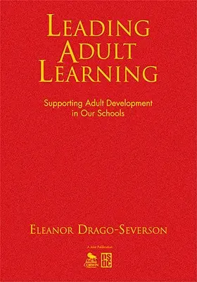 A felnőttkori tanulás vezetése: A felnőttek fejlődésének támogatása iskoláinkban - Leading Adult Learning: Supporting Adult Development in Our Schools