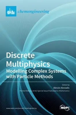 Diszkrét multifizika: Komplex rendszerek modellezése részecskemódszerekkel - Discrete Multiphysics: Modelling Complex Systems with Particle Methods