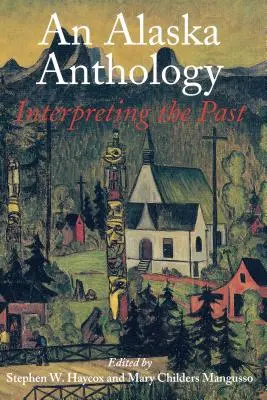 Egy alaszkai antológia: A múlt értelmezése - An Alaska Anthology: Interpreting the Past