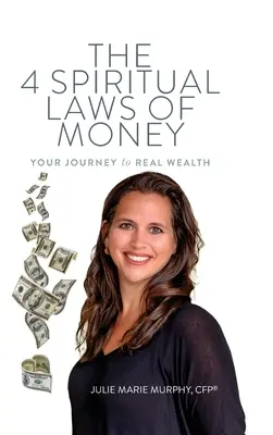 A pénz 4 spirituális törvénye: A valódi gazdagsághoz vezető utad - The 4 Spiritual Laws of Money: Your Journey to Real Wealth