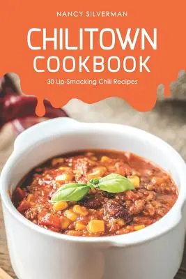 Chilitown szakácskönyv: 30 szájbarágós chili receptek - Chilitown Cookbook: 30 Lip-Smacking Chili Recipes