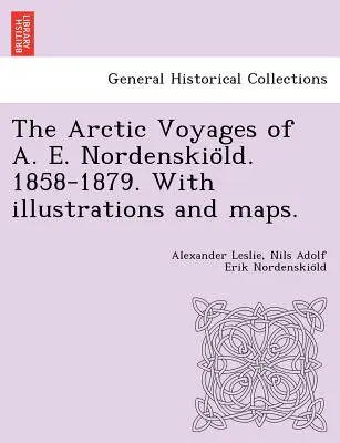 A. E. Nordenskiöld sarkvidéki utazásai. 1858-1879. Illusztrációkkal és térképekkel. - The Arctic Voyages of A. E. Nordenskiöld. 1858-1879. With illustrations and maps.