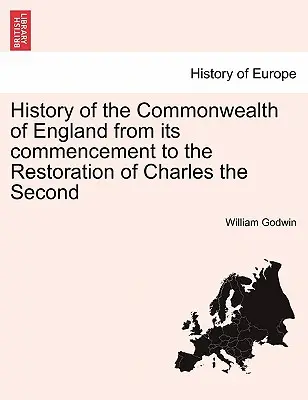 Az Angol Nemzetközösség története a kezdetektől II. Károly restaurációjáig - History of the Commonwealth of England from its commencement to the Restoration of Charles the Second