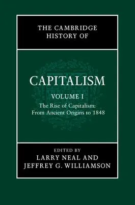 A kapitalizmus cambridge-i története, 1. kötet: A kapitalizmus felemelkedése: Az ősi eredetektől 1848-ig - The Cambridge History of Capitalism, Volume 1: The Rise of Capitalism: From Ancient Origins to 1848