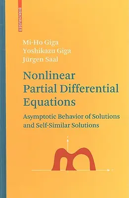 Nemlineáris részleges differenciálegyenletek: A megoldások aszimptotikus viselkedése és önhasonló megoldások - Nonlinear Partial Differential Equations: Asymptotic Behavior of Solutions and Self-Similar Solutions