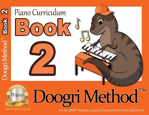 A Doogri Method(TM) zongora tananyag: Narancssárga könyv 2 - The Doogri Method(TM) Piano Curriculum: Orange Book 2
