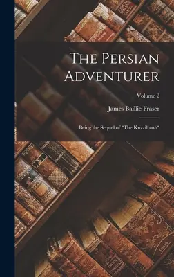 A perzsa kalandor: A Kuzzilbash folytatása”; 2. kötet” - The Persian Adventurer: Being the Sequel of The Kuzzilbash