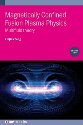 Mágnesesen zárt fúziós plazmafizika, 2. kötet: Multifluid elmélet - Magnetically Confined Fusion Plasma Physics, Volume 2: Multifluid theory