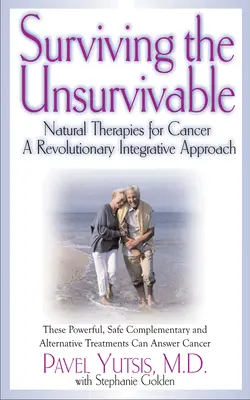 Túlélni a túlélhetetlent: Természetes terápiák a rák ellen, forradalmi integrációs megközelítés - Surviving the Unsurvivable: Natural Therapies for Cancer, a Revolutionary Integrative Approach