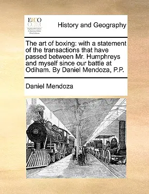 A boksz művészete: a Humphreys úr és köztem az odihami csatánk óta történt ügyletek ismertetésével. Írta: - The art of boxing: with a statement of the transactions that have passed between Mr. Humphreys and myself since our battle at Odiham. By