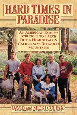 Nehéz idők a Paradicsomban: Egy amerikai család küzdelme a kaliforniai Redwood-hegységben való otthonteremtésért - Hard Times in Paradise: An American Family's Struggle To Carve Out a Homestead in California's Redwood Mountains