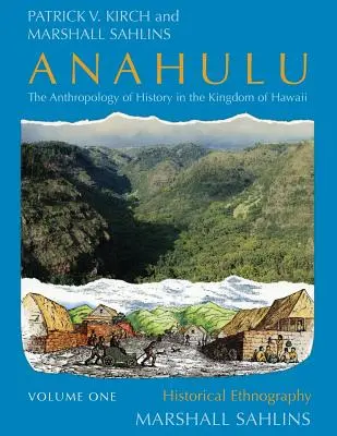 Anahulu: A történelem antropológiája a Hawaii Királyságban, 1. kötet: Történelmi etnográfia - Anahulu: The Anthropology of History in the Kingdom of Hawaii, Volume 1: Historical Ethnography