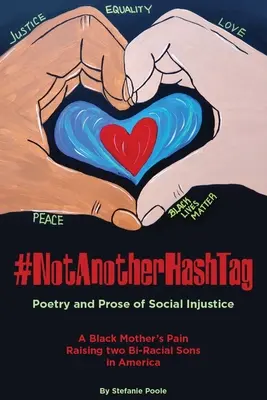 #NotAnotherHashtag: A társadalmi igazságtalanság versei és prózái Egy fekete anya fájdalma két kétfős fiú nevelésében Amerikában - #NotAnotherHashtag: Poetry and Prose of Social Injustice A Black Mother's Pain Raising Two Bi-Racial Sons in America