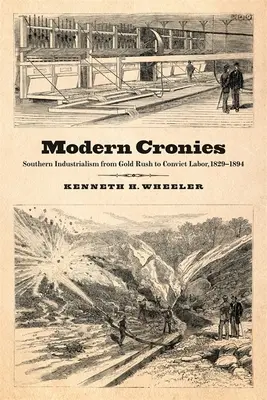 Modern Cronies: A déli iparosság az aranyláz és a rabszolgamunka között, 1829-1894 - Modern Cronies: Southern Industrialism from Gold Rush to Convict Labor, 1829-1894