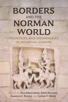 Határok és a normann világ: Határok és határvonalak a középkori Európában - Borders and the Norman World: Frontiers and Boundaries in Medieval Europe