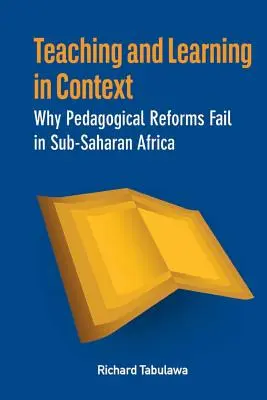 Tanítás és tanulás kontextusban. Miért vallanak kudarcot a pedagógiai reformok a szubszaharai Afrikában? - Teaching and Learning in Context. Why Pedagogical Reforms Fail in Sub-Saharan Africa