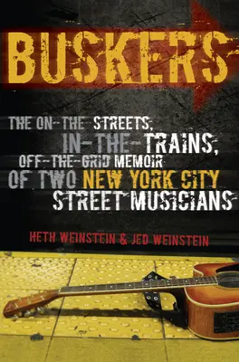 Buskers: The On-the-Streets, In-the-Trains, Off-the-Grid Memoir of Two New York City Street Musicians (Két New York-i utcazenész emlékirata) - Buskers: The On-the-Streets, In-the-Trains, Off-the-Grid Memoir of Two New York City Street Musicians