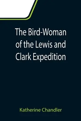 A Lewis és Clark expedíció madár-asszonya - The Bird-Woman of the Lewis and Clark Expedition