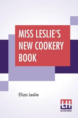 Miss Leslie új szakácskönyve - Miss Leslie's New Cookery Book