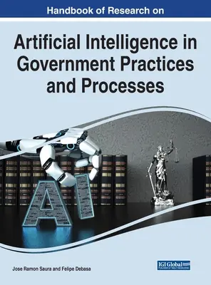 A mesterséges intelligencia kormányzati gyakorlatokban és folyamatokban történő kutatásának kézikönyve - Handbook of Research on Artificial Intelligence in Government Practices and Processes