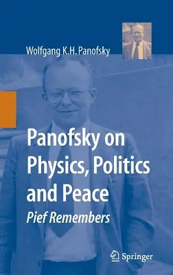 Panofsky a fizikáról, a politikáról és a békéről: Pief emlékezik - Panofsky on Physics, Politics, and Peace: Pief Remembers