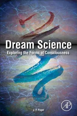 Az álom tudománya: A tudatosság formáinak felfedezése - Dream Science: Exploring the Forms of Consciousness