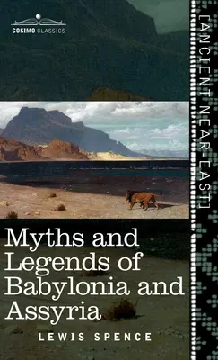 Babilónia és Asszíria mítoszai és legendái (Cosimo Classics) - Myths and Legends of Babylonia and Assyria (Cosimo Classics)