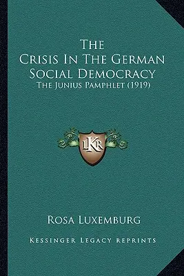 A német szociáldemokrácia válsága: A Junius-röpirat (1919) - The Crisis In The German Social Democracy: The Junius Pamphlet (1919)