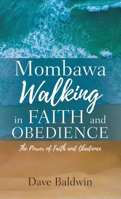 Mombawa Walking in Faith and Obeidence: A hit és a bizalom ereje - Mombawa Walking in Faith and Obeidence: The Power of Faith and Obeidence