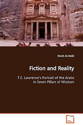 Fikció és valóság T. E. Lawrence portréja az arabokról A bölcsesség hét pillérében - Fiction and Reality T.E. Lawrence's Portrait of the Arabs in Seven Pillars of Wisdom