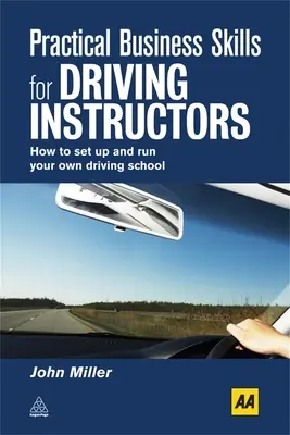 Gyakorlati üzleti készségek gépjárművezető-oktatóknak: Hogyan hozza létre és működtesse saját autósiskoláját? - Practical Business Skills for Driving Instructors: How to Set Up and Run Your Own Driving School