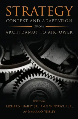 Stratégia: Kontextus és alkalmazkodás Archidamustól a légierőig - Strategy: Context and Adaptation from Archidamus to Airpower