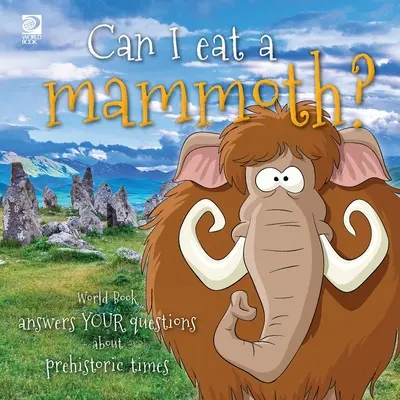 Megehetek egy mamutot? A Világkönyv válaszol az őskorral kapcsolatos kérdésekre - Can I eat a mammoth?: World Book answers your questions about prehistoric times