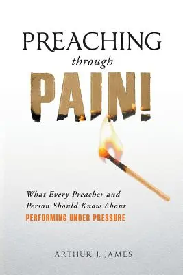 Prédikálás a fájdalmon keresztül: Amit minden prédikátornak és embernek tudnia kell a nyomás alatti teljesítményről - Preaching Through Pain: What Every Preacher and Person Should Know About Performing Under Pressure